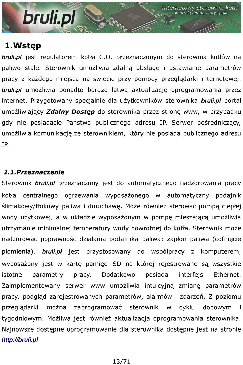 pl umożliwia ponadto bardzo łatwą aktualizację oprogramowania przez internet. Przygotowany specjalnie dla użytkowników sterownika bruli.