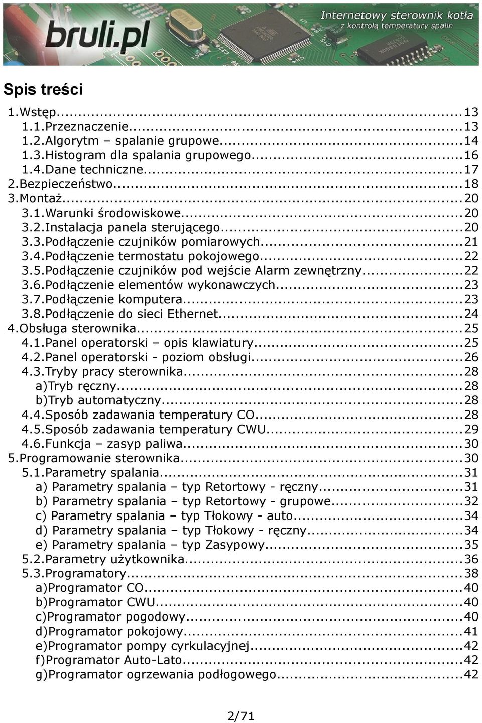 Podłączenie elementów wykonawczych...23 3.7.Podłączenie komputera...23 3.8.Podłączenie do sieci Ethernet...24 4.Obsługa sterownika...25 4.1.Panel operatorski opis klawiatury...25 4.2.Panel operatorski - poziom obsługi.