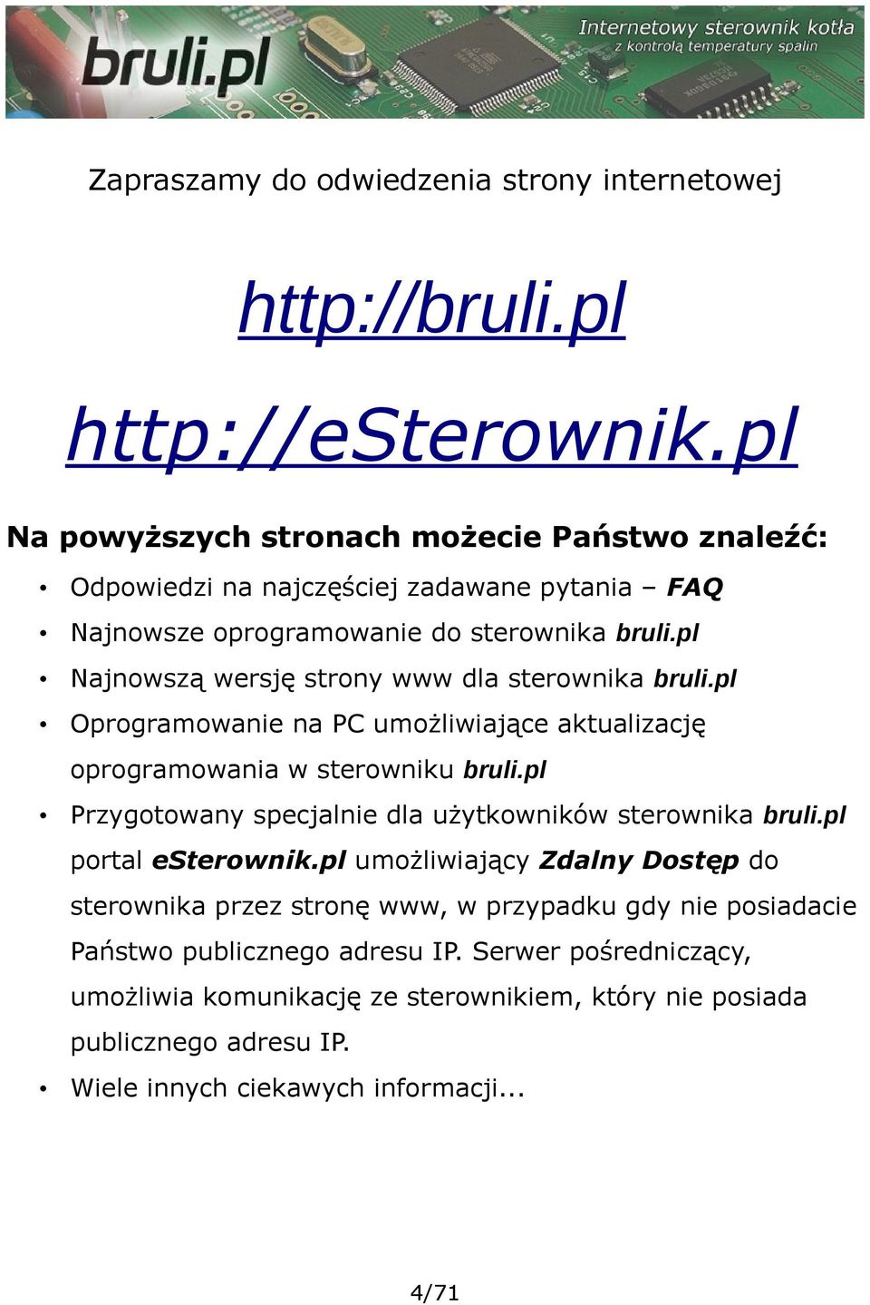 pl Najnowszą wersję strony www dla sterownika bruli.pl Oprogramowanie na PC umożliwiające aktualizację oprogramowania w sterowniku bruli.