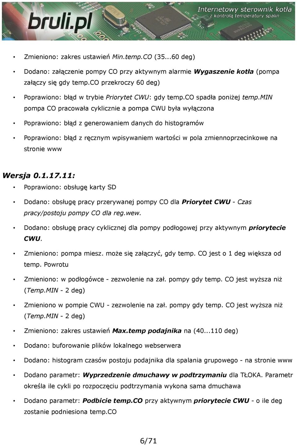 min pompa CO pracowała cyklicznie a pompa CWU była wyłączona Poprawiono: błąd z generowaniem danych do histogramów Poprawiono: błąd z ręcznym wpisywaniem wartości w pola zmiennoprzecinkowe na stronie