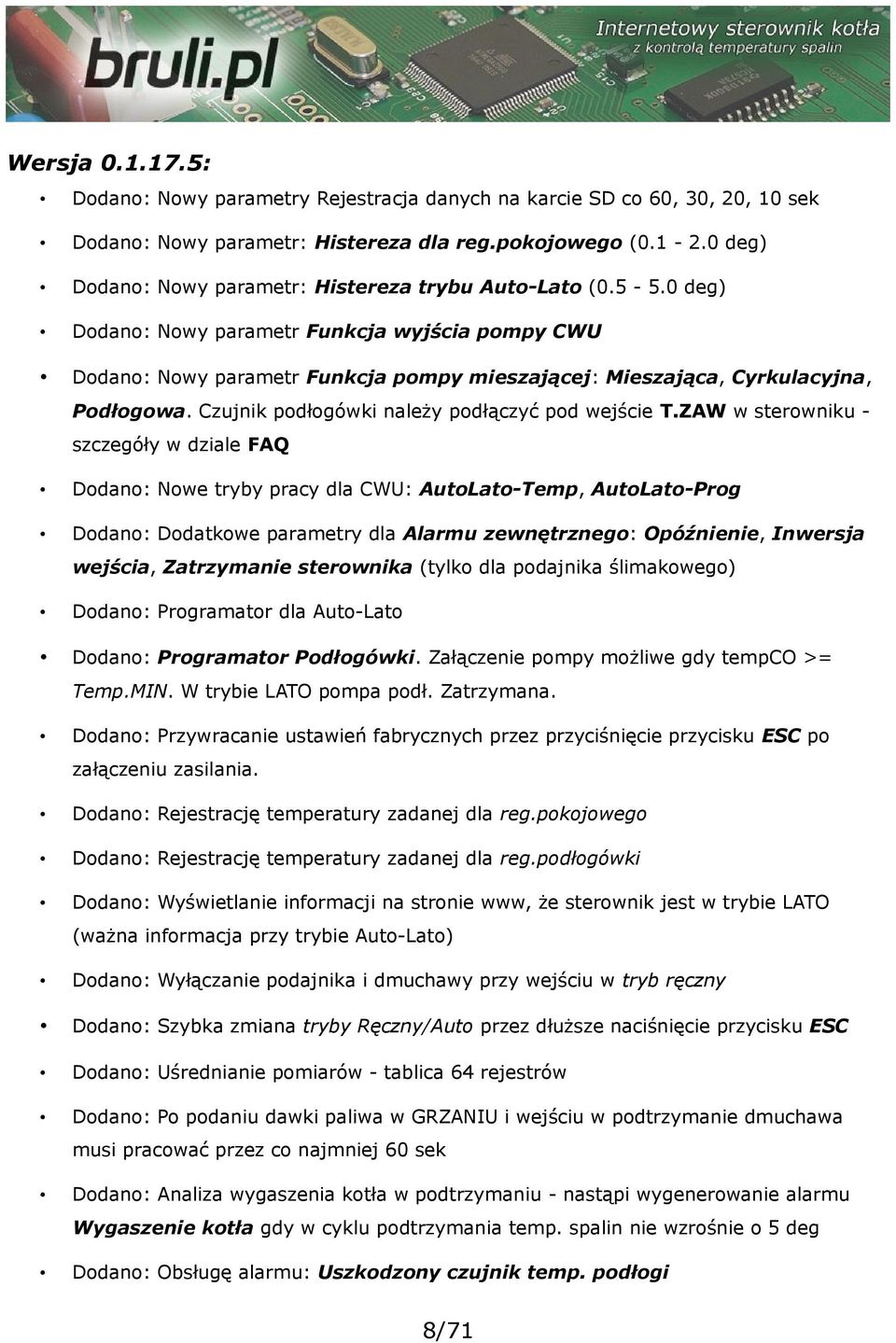 0 deg) Dodano: Nowy parametr Funkcja wyjścia pompy CWU Dodano: Nowy parametr Funkcja pompy mieszającej: Mieszająca, Cyrkulacyjna, Podłogowa. Czujnik podłogówki należy podłączyć pod wejście T.