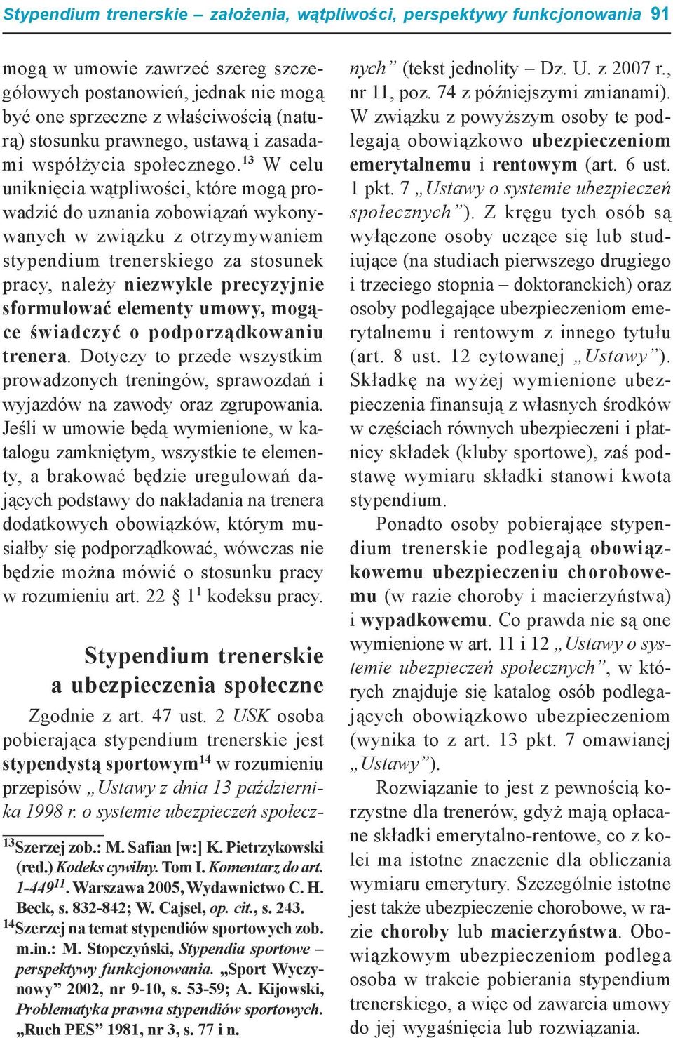 13 W celu uniknięcia wątpliwości, które mogą prowadzić do uznania zobowiązań wykonywanych w związku z otrzymywaniem stypendium trenerskiego za stosunek pracy, należy niezwykle precyzyjnie sformułować