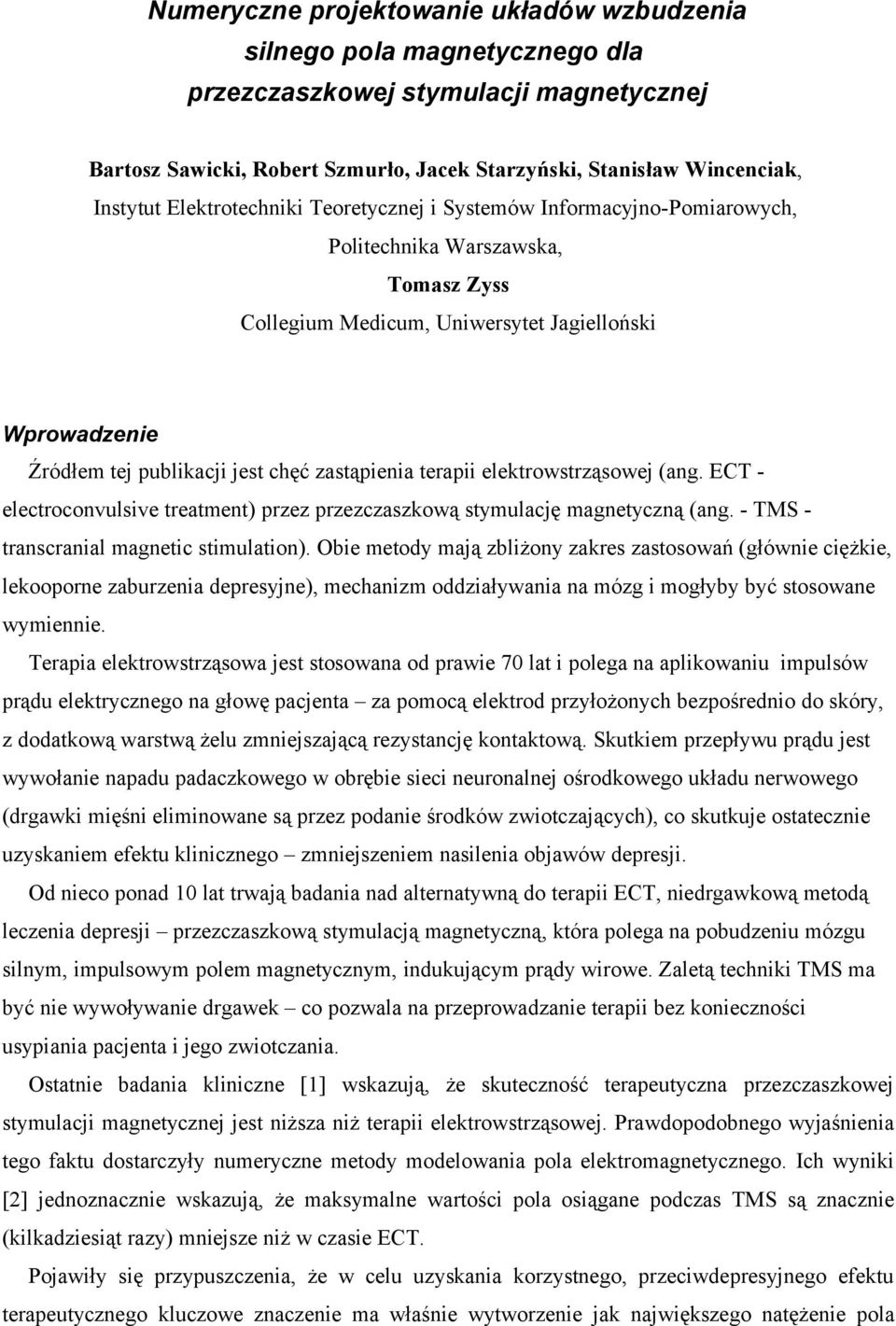 zastąpienia terapii elektrowstrząsowej (ang. ECT - electroconvulsive treatment) przez przezczaszkową stymulację magnetyczną (ang. - TMS - transcranial magnetic stimulation).