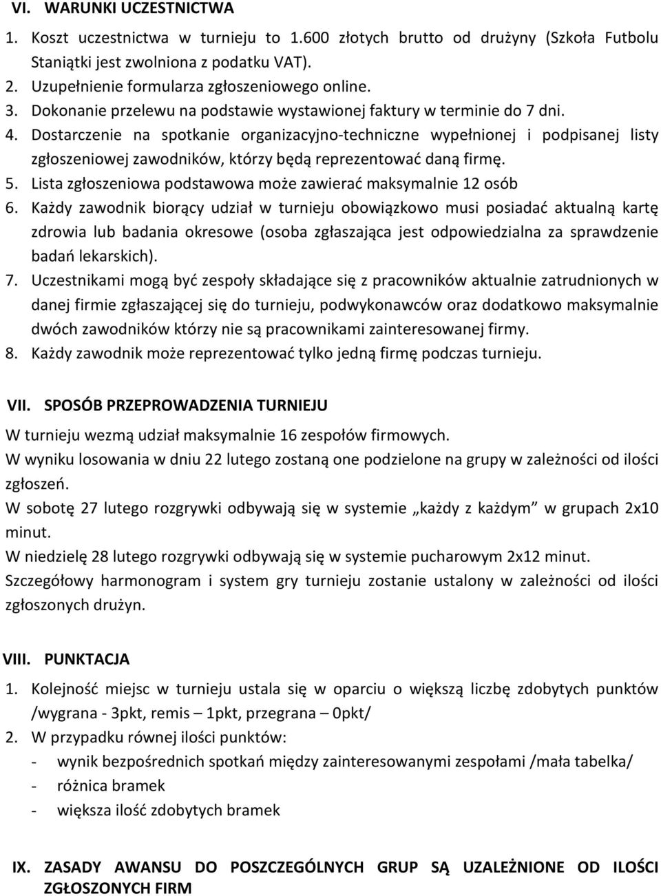 Dostarczenie na spotkanie organizacyjno-techniczne wypełnionej i podpisanej listy zgłoszeniowej zawodników, którzy będą reprezentować daną firmę. 5.