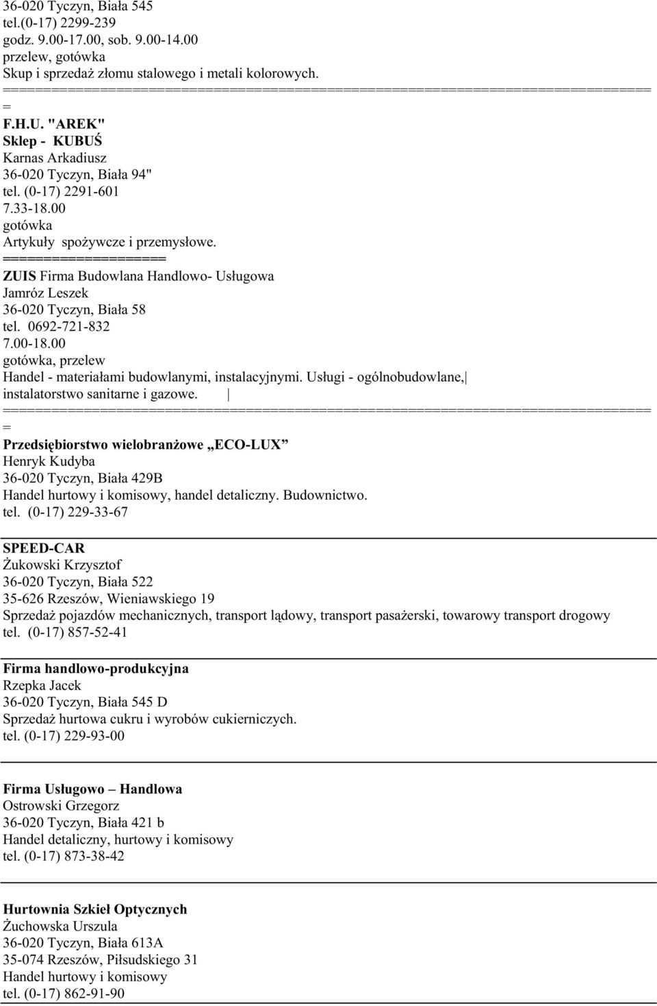 ZUIS Firma Budowlana Handlowo- Usługowa Jamróz Leszek 36-020 Tyczyn, Biała 58 tel. 0692-721-832 7.00-18.00, przelew Handel - materiałami budowlanymi, instalacyjnymi.