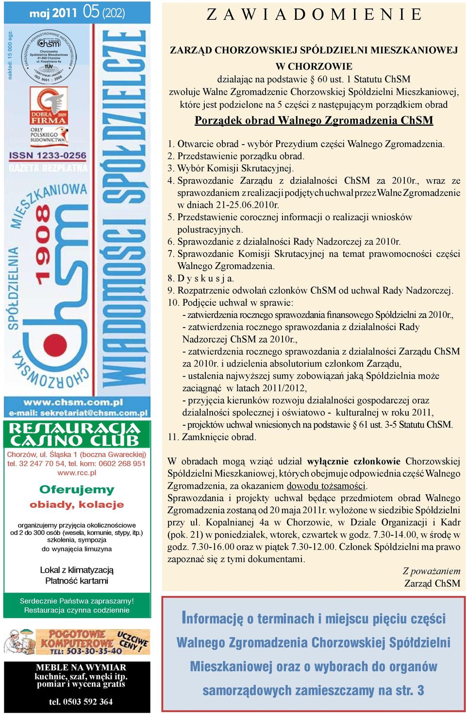 Otwarcie obrad - wybór Prezydium części Walnego Zgromadzenia. 2. Przedstawienie porządku obrad. 3. Wybór Komisji Skrutacyjnej. 4. Sprawozdanie Zarządu z działalności ChSM za 2010r.