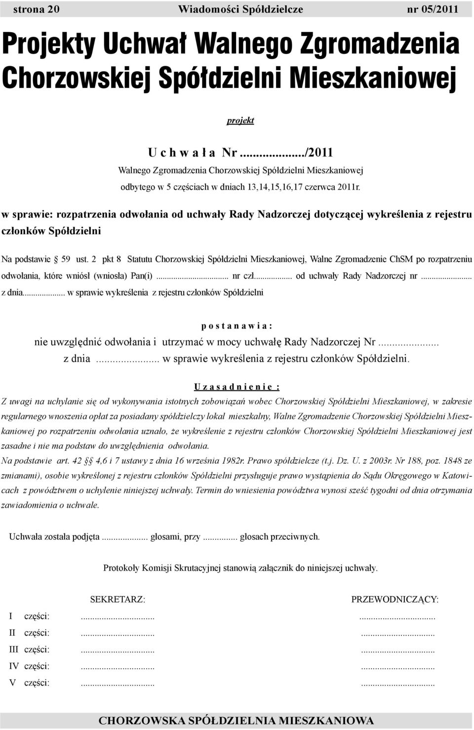 w sprawie: rozpatrzenia odwołania od uchwały Rady Nadzorczej dotyczącej wykreślenia z rejestru członków Spółdzielni Na podstawie 59 ust.