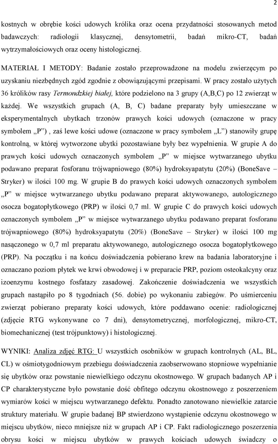 W pracy zostało użytych 36 królików rasy Termondzkiej białej, które podzielono na 3 grupy (A,B,C) po 12 zwierząt w każdej.