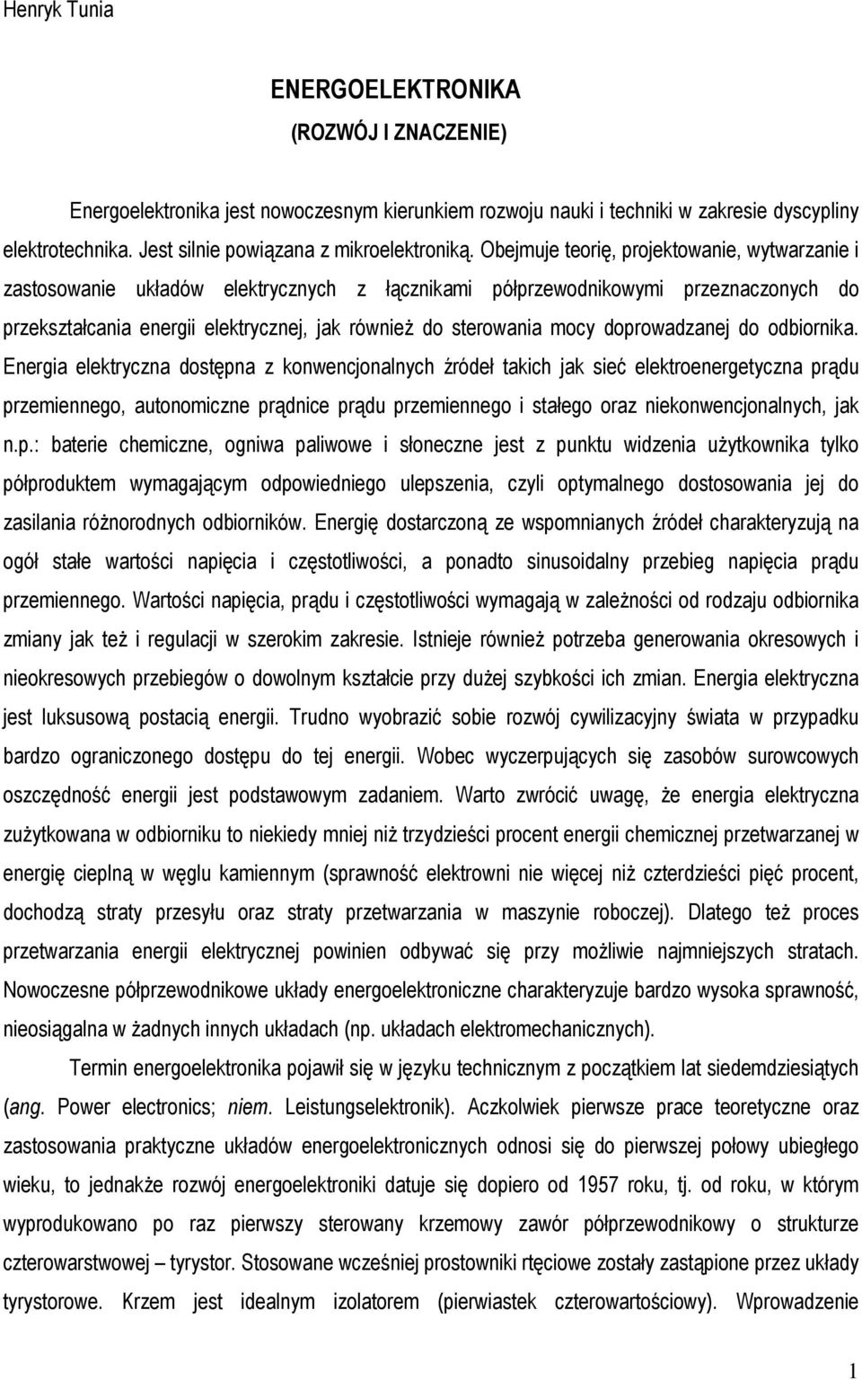 Obejmuje teorię, projektowanie, wytwarzanie i zastosowanie układów elektrycznych z łącznikami półprzewodnikowymi przeznaczonych do przekształcania energii elektrycznej, jak równieŝ do sterowania mocy