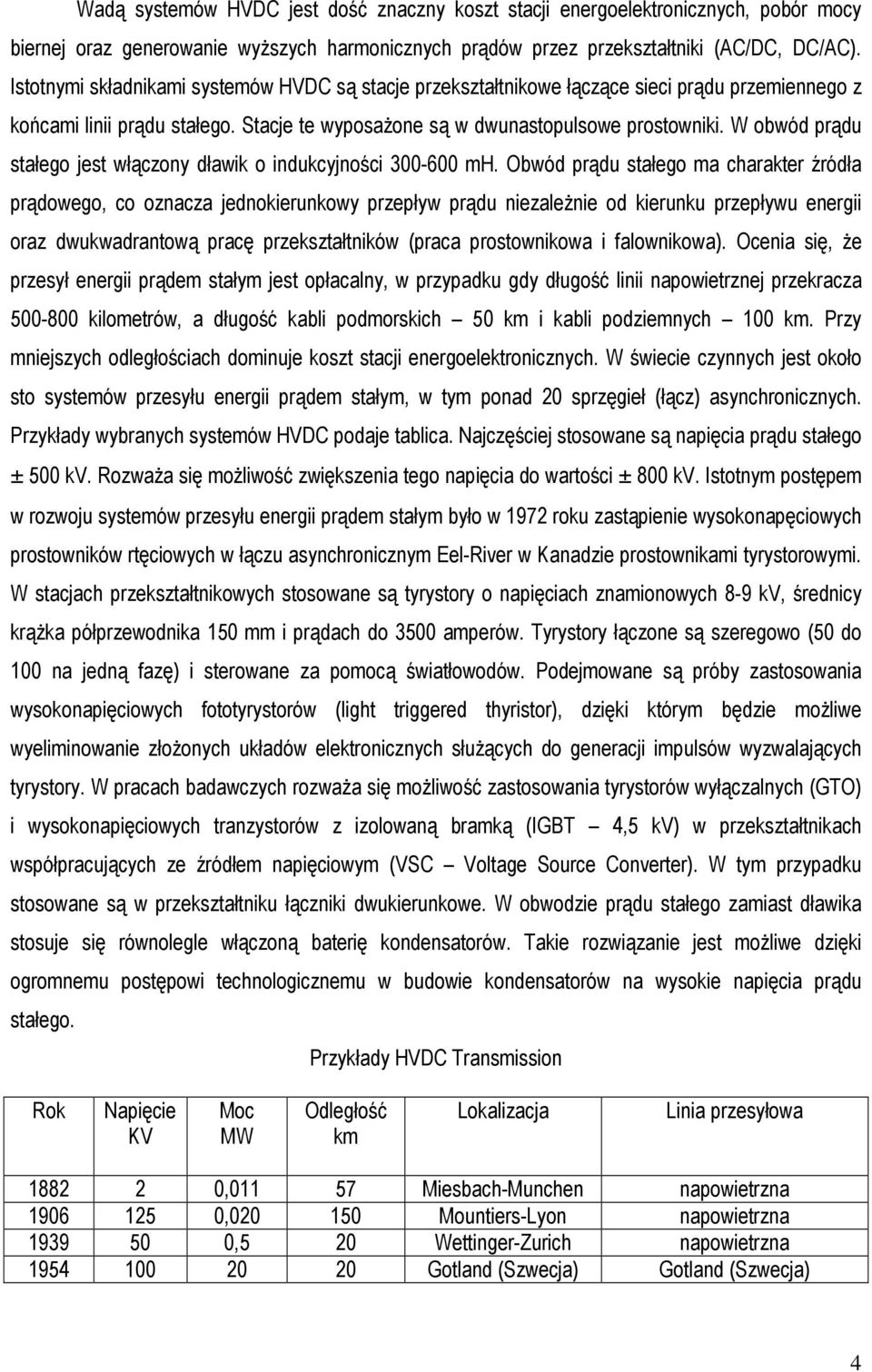 W obwód prądu stałego jest włączony dławik o indukcyjności 300-600 mh.