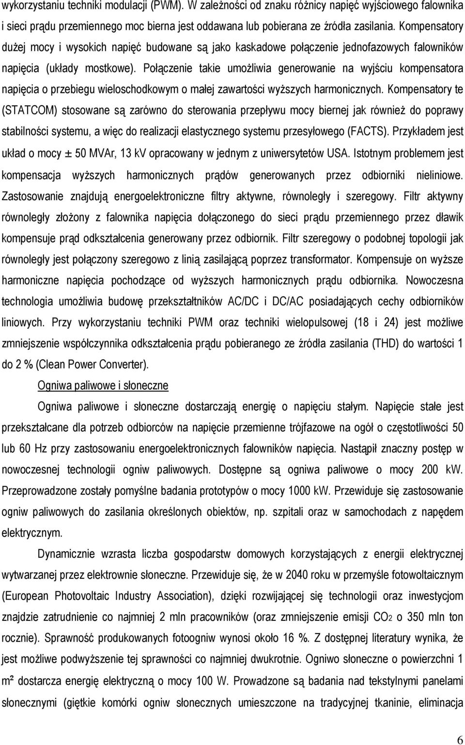 Połączenie takie umoŝliwia generowanie na wyjściu kompensatora napięcia o przebiegu wieloschodkowym o małej zawartości wyŝszych harmonicznych.