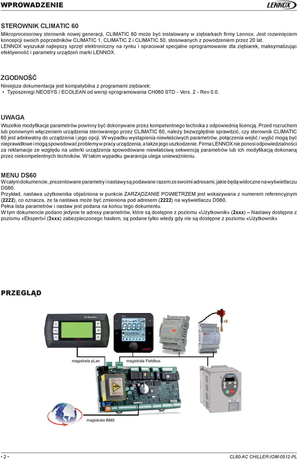 LENNOX wyszukał najlepszy sprzęt elektroniczny na rynku i opracował specjalne oprogramowanie dla ziębiarek, maksymalizując efektywność i parametry urządzeń marki LENNOX.