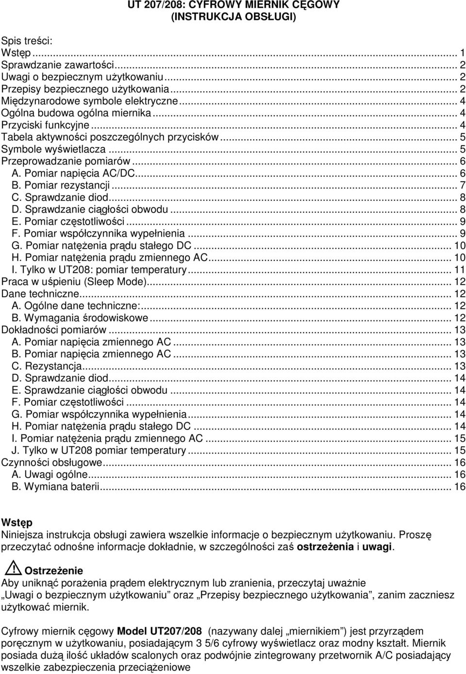 .. 5 Przeprowadzanie pomiarów... 6 A. Pomiar napięcia AC/DC... 6 B. Pomiar rezystancji... 7 C. Sprawdzanie diod... 8 D. Sprawdzanie ciągłości obwodu... 8 E. Pomiar częstotliwości... 9 F.