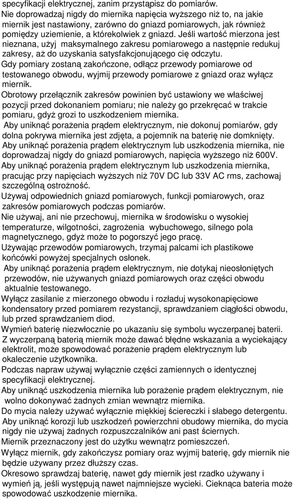 Jeśli wartość mierzona jest nieznana, uŝyj maksymalnego zakresu pomiarowego a następnie redukuj zakresy, aŝ do uzyskania satysfakcjonującego cię odczytu.