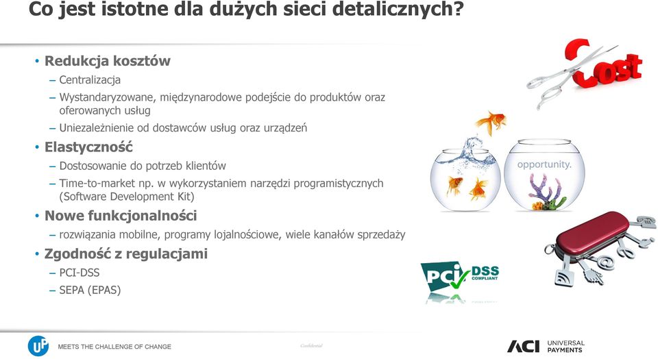 Uniezależnienie od dostawców usług oraz urządzeń Elastyczność Dostosowanie do potrzeb klientów Time-to-market np.