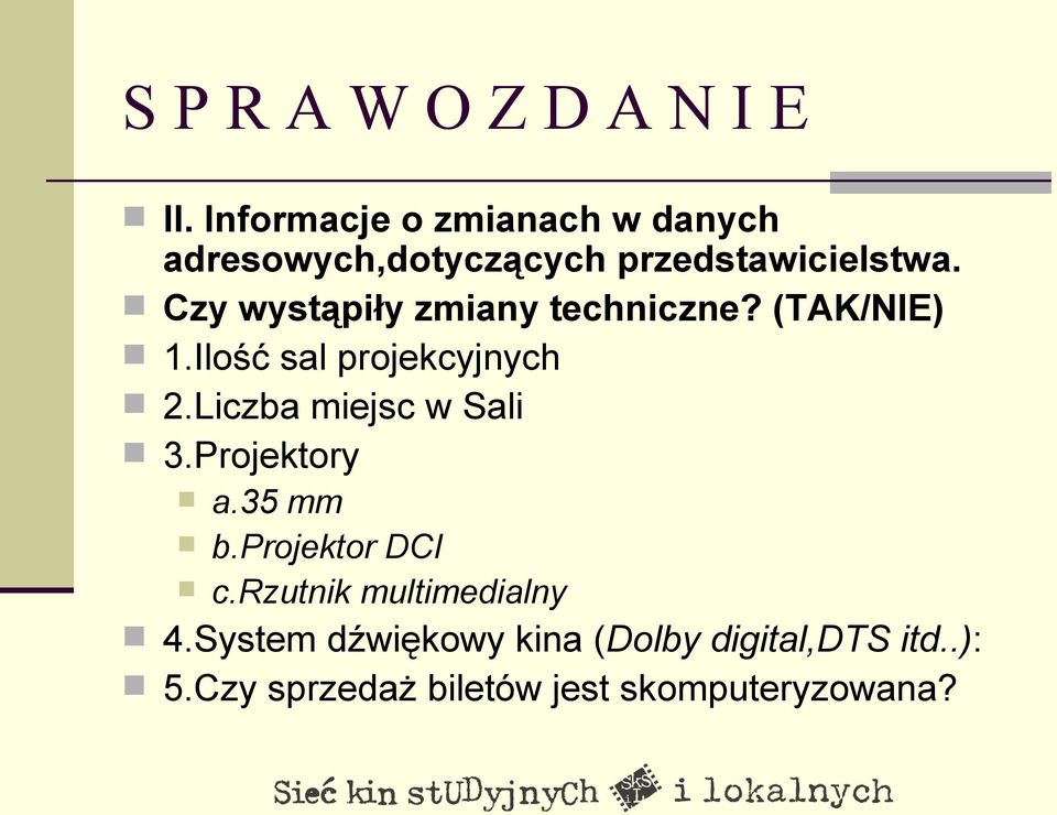 Czy wystąpiły zmiany techniczne? (TAK/NIE) 1.Ilość sal projekcyjnych 2.