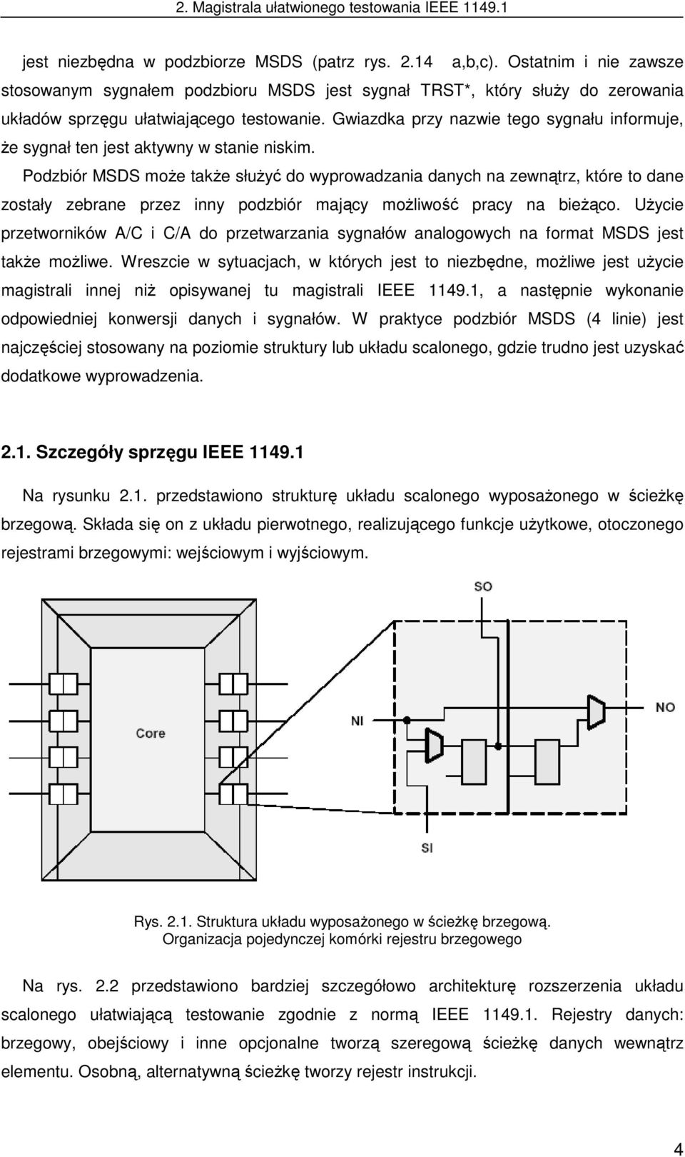 Podzbiór MSDS moŝe takŝe słuŝyć do wyprowadzania danych na zewnątrz, które to dane zostały zebrane przez inny podzbiór mający moŝliwość pracy na bieŝąco.