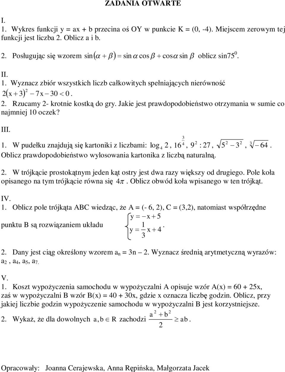 3 4 1. W pudełku znajdują się kartoniki z liczbami: log 4, 16, 9 : 7, Oblicz prawdopodobieństwo wylosowania kartonika z liczbą naturalną. -. 5-3, 3 64.