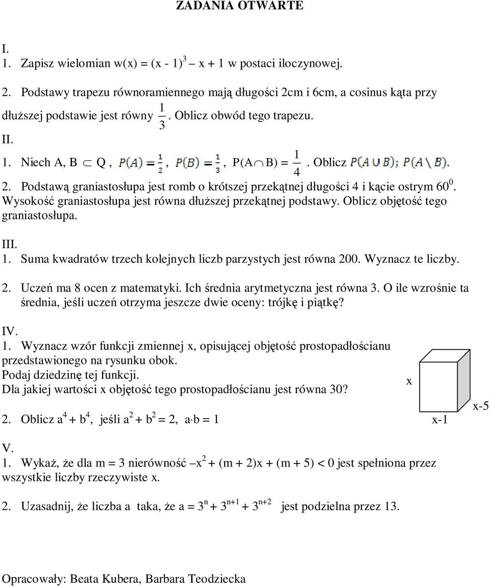 Wysokość graniastosłupa jest równa dłuższej przekątnej podstawy. Oblicz objętość tego graniastosłupa. 1. Suma kwadratów trzech kolejnych liczb parzystych jest równa 00. Wyznacz te liczby.