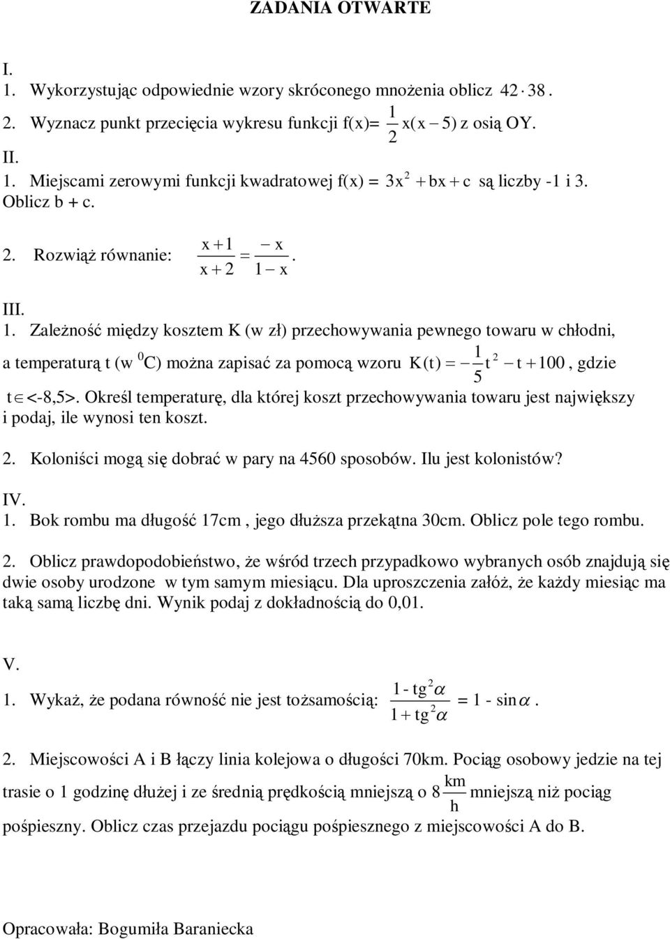 x + = - x 1- x. 1. Zależność między kosztem K (w zł) przechowywania pewnego towaru w chłodni, a temperaturą t (w 0 1 C) można zapisać za pomocą wzoru K ( t) = - t - t + 100, gdzie 5 tî<-8,5>.