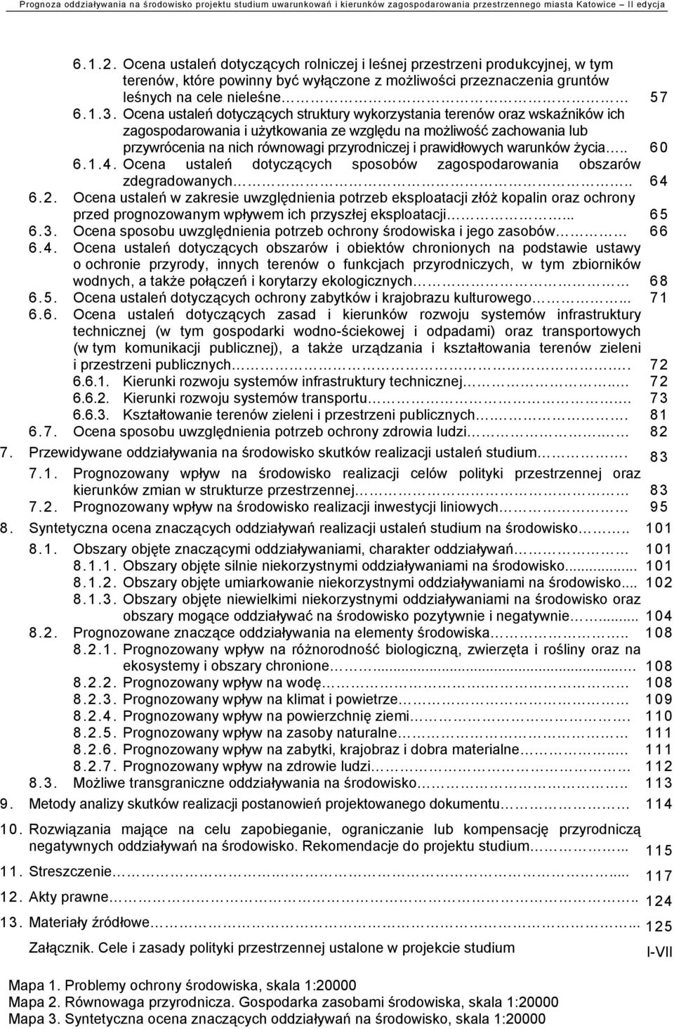 prawidłowych warunków życia.. 6 0 6.1.4. Ocena ustaleń dotyczących sposobów zagospodarowania obszarów zdegradowanych.. 64 6.2.