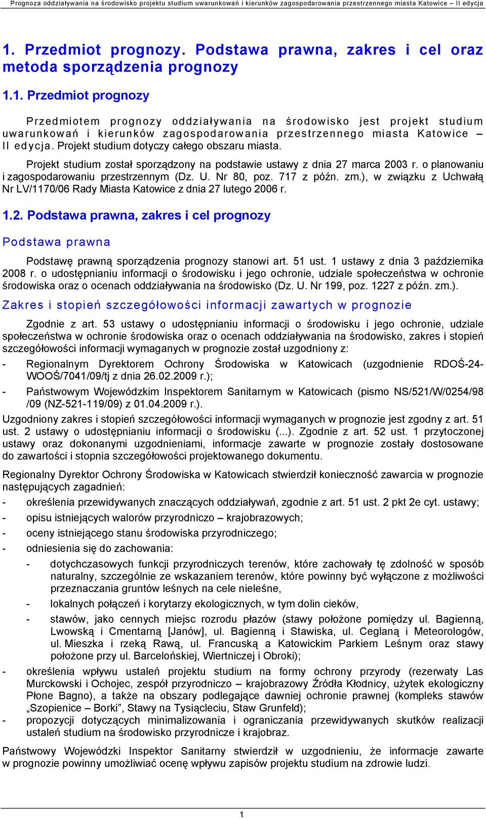 717 z późn. zm.), w związku z Uchwałą Nr LV/1170/06 Rady Miasta Katowice z dnia 27 lutego 2006 r. 1.2. Podstawa prawna, zakres i cel prognozy Podstawa prawna Podstawę prawną sporządzenia prognozy stanowi art.