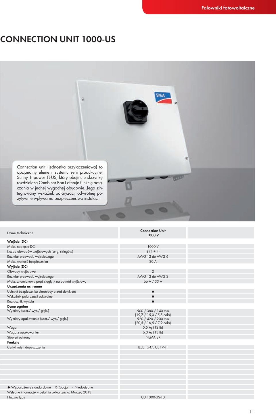 dane techniczne connection unit 1000 V wejście (dc) Maks. napięcie DC 1000 V Liczba obwodów wejściowych (ang. stringów) 8 (4 + 4) Rozmiar przewodu wejściowego AWG 12 do AWG 6 Maks.