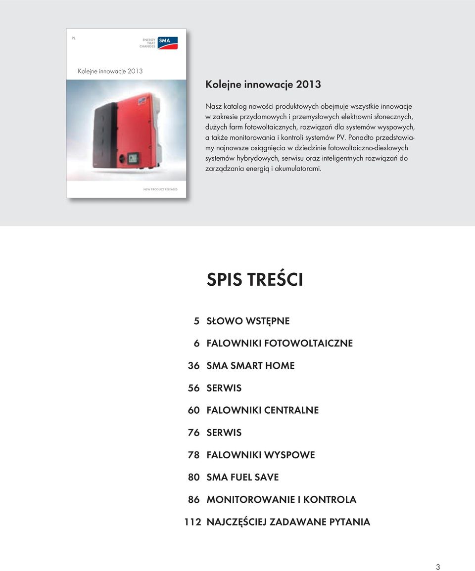 Ponadto przedstawiamy najnowsze osiągnięcia w dziedzinie fotowoltaiczno-dieslowych systemów hybrydowych, serwisu oraz inteligentnych rozwiązań do zarządzania energią i