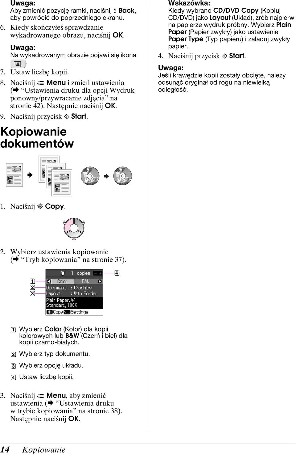 Kopiowanie dokumentów Wskazówka: Kiedy wybrano CD/DVD Copy (Kopiuj CD/DVD) jako Layout (Układ), zrób najpierw na papierze wydruk próbny.