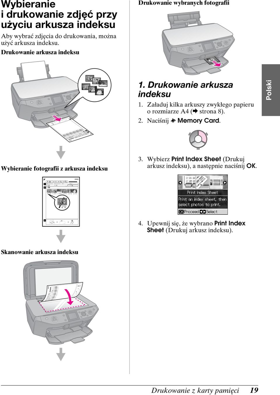 Załaduj kilka arkuszy zwykłego papieru o rozmiarze A4 (& strona 8). 2. Naciśnij s Memory Card.