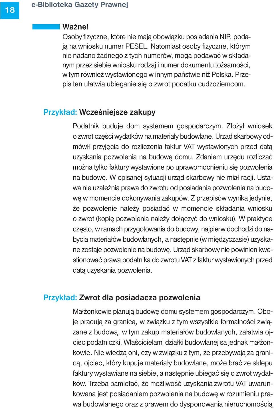 Polska. Przepis ten ułatwia ubieganie się o zwrot podatku cudzoziemcom. Przykład: Wcześniejsze zakupy Podatnik buduje dom systemem gospodarczym.