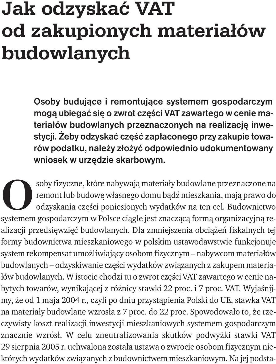 Osoby fizyczne, które nabywają materiały budowlane przeznaczone na remont lub budowę własnego domu bądź mieszkania, mają prawo do odzyskania części poniesionych wydatków na ten cel.