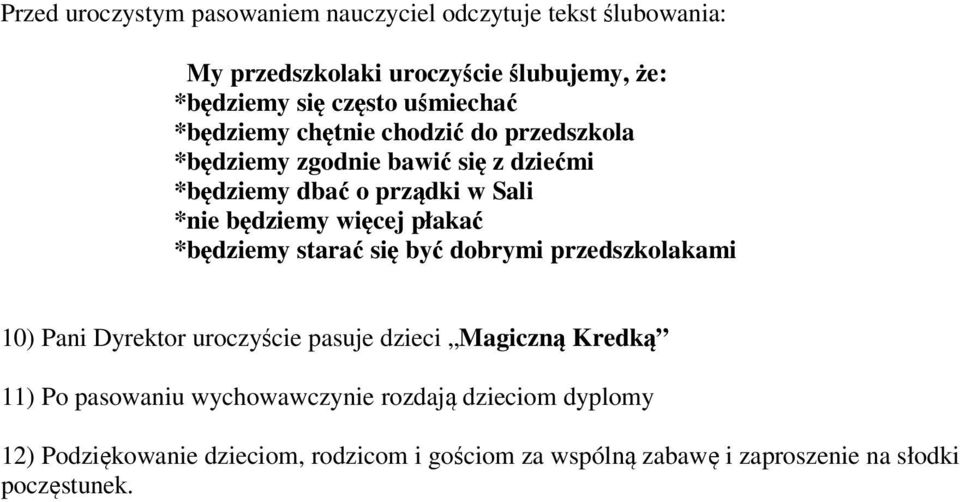 więcej płakać *będziemy starać się być dobrymi przedszkolakami 10) Pani Dyrektor uroczyście pasuje dzieci Magiczną Kredką 11) Po