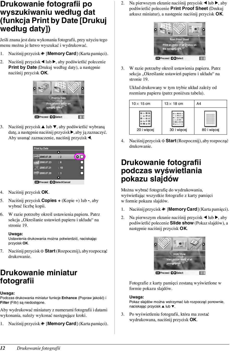 Na pierwszym ekranie naciśnij przycisk l lub r, aby podświetlić polecenie Print Proof Sheet (Drukuj arkusz miniatur), a następnie naciśnij 3. W razie potrzeby określ ustawienia papieru.