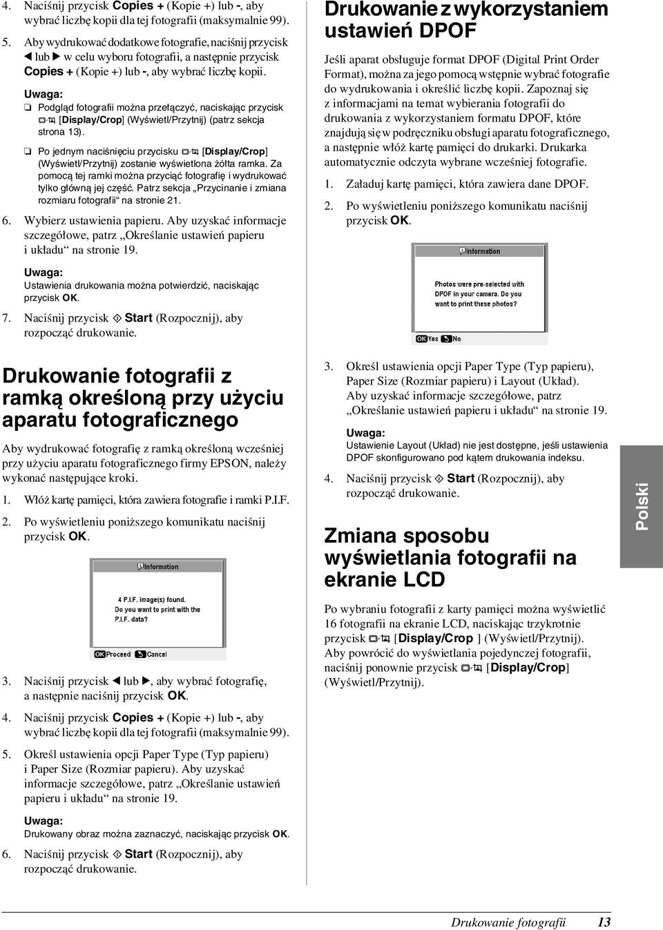 Podgląd fotografii można przełączyć, naciskając przycisk G [Display/Crop] (Wyświetl/Przytnij) (patrz sekcja strona 13).