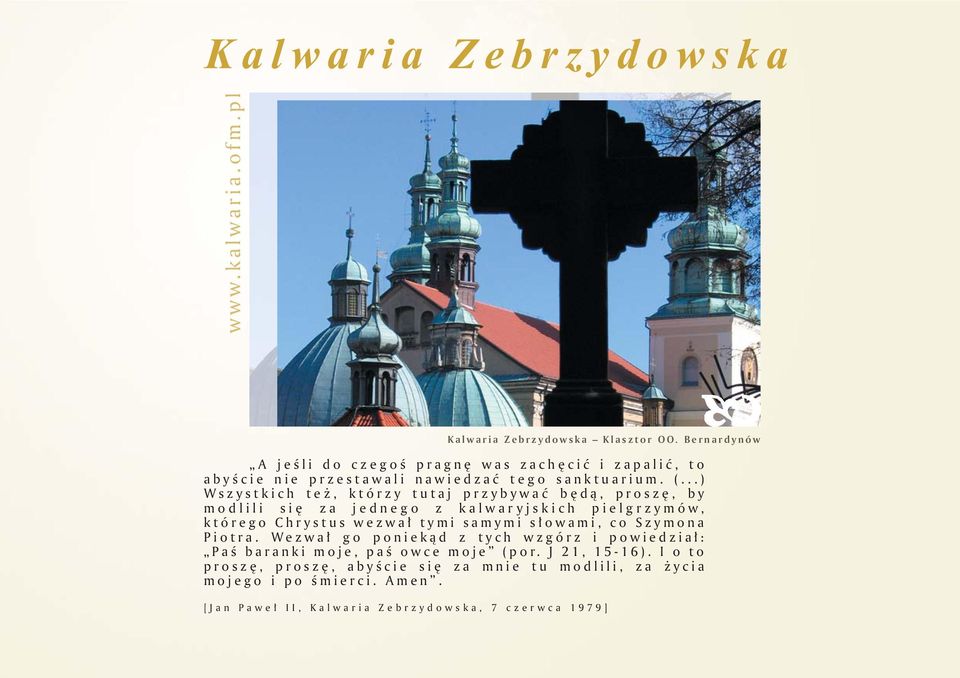 ..) Wszystkich też, którzy tutaj przybywać będą, proszę, by modlili się za jednego z kalwaryjskich pielgrzymów, którego Chrystus wezwał tymi samymi