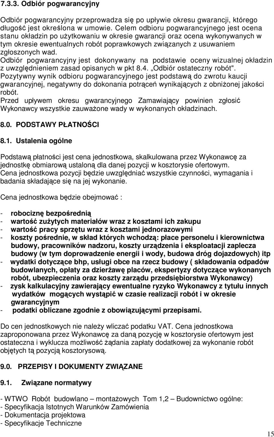 Odbiór pogwarancyjny jest dokonywany na podstawie oceny wizualnej okładzin z uwzględnieniem zasad opisanych w pkt 8.4. Odbiór ostateczny robót".