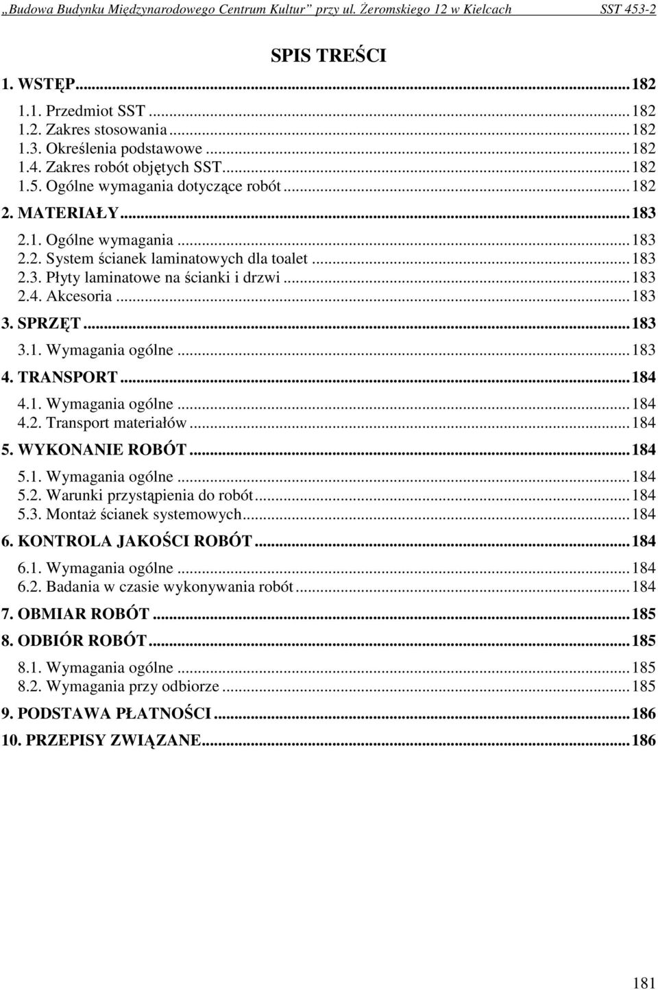 ..183 4. TRANSPORT...184 4.1. Wymagania ogólne...184 4.2. Transport materiałów...184 5. WYKONANIE ROBÓT...184 5.1. Wymagania ogólne...184 5.2. Warunki przystąpienia do robót...184 5.3. MontaŜ ścianek systemowych.