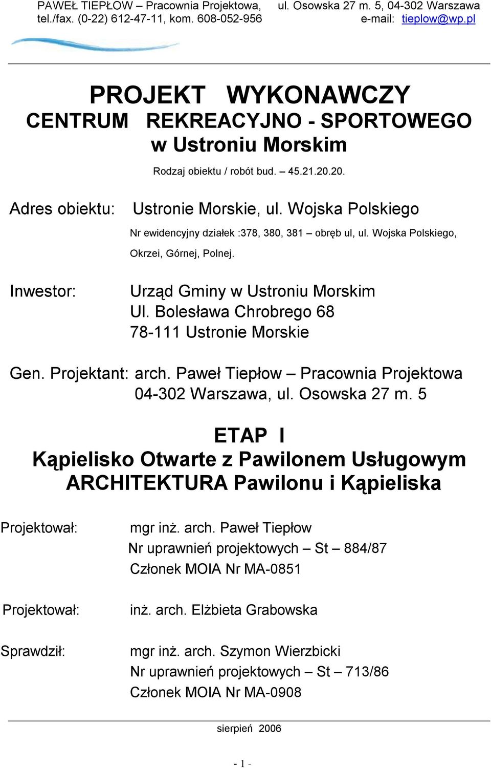 Wojska Polskiego Nr ewidencyjny działek :378, 380, 381 obr b ul, ul. Wojska Polskiego, Okrzei, Górnej, Polnej. Inwestor: Urz d Gminy w Ustroniu Morskim Ul.