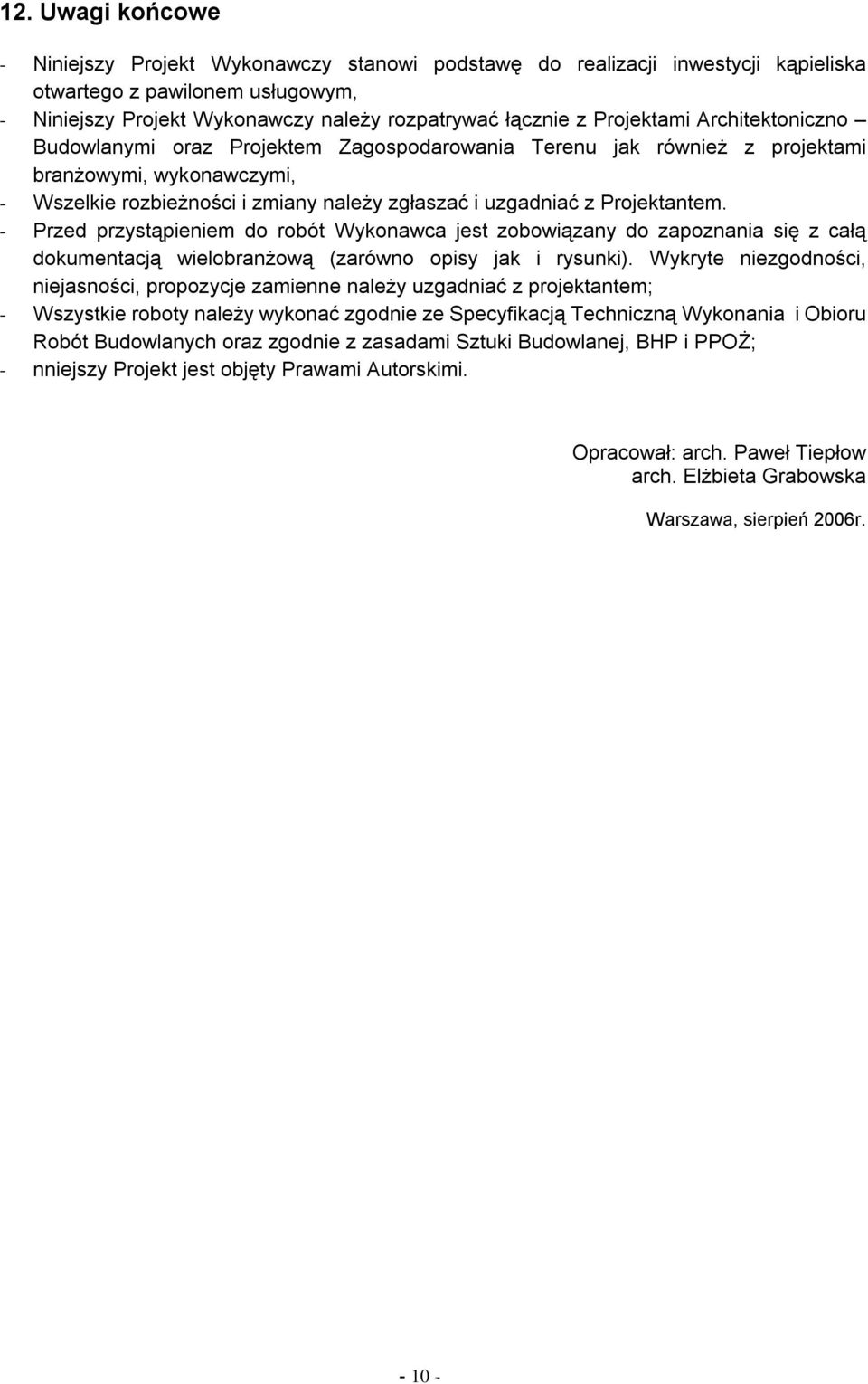 Projektantem. - Przed przyst pieniem do robót Wykonawca jest zobowi zany do zapoznania si z cał dokumentacj wielobran ow (zarówno opisy jak i rysunki).