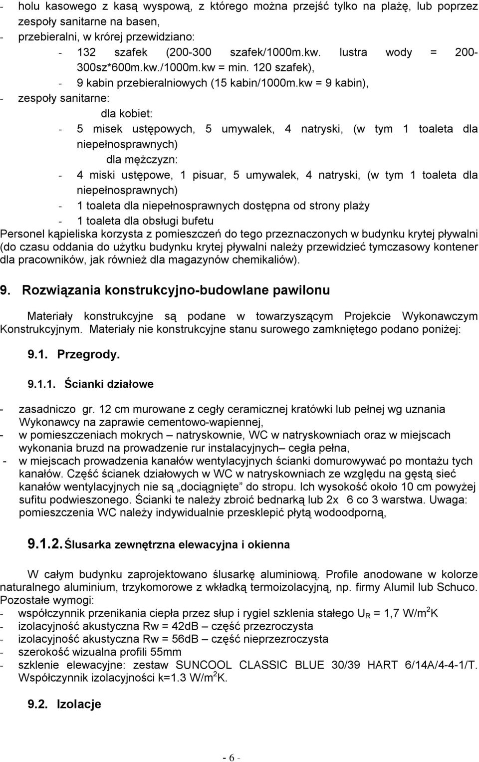 kw = 9 kabin), - zespoły sanitarne: dla kobiet: - 5 misek ust powych, 5 umywalek, 4 natryski, (w tym 1 toaleta dla niepełnosprawnych) dla m czyzn: - 4 miski ust powe, 1 pisuar, 5 umywalek, 4