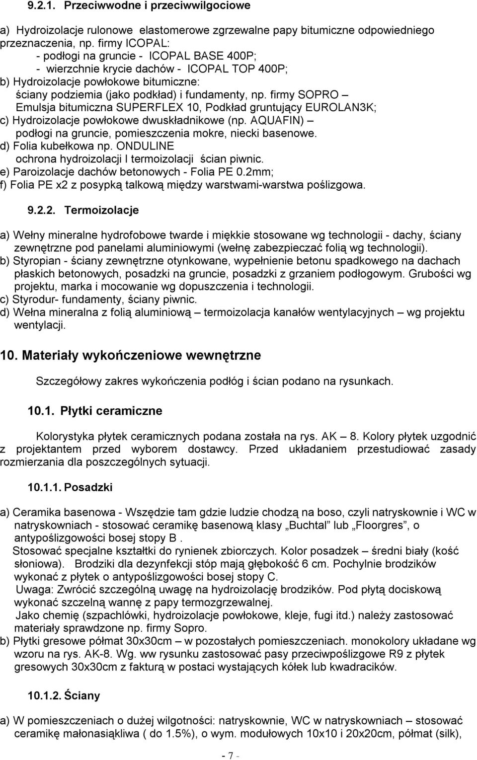 firmy SOPRO Emulsja bitumiczna SUPERFLEX 10, Podkład gruntuj cy EUROLAN3K; c) Hydroizolacje powłokowe dwuskładnikowe (np. AQUAFIN) podłogi na gruncie, pomieszczenia mokre, niecki basenowe.