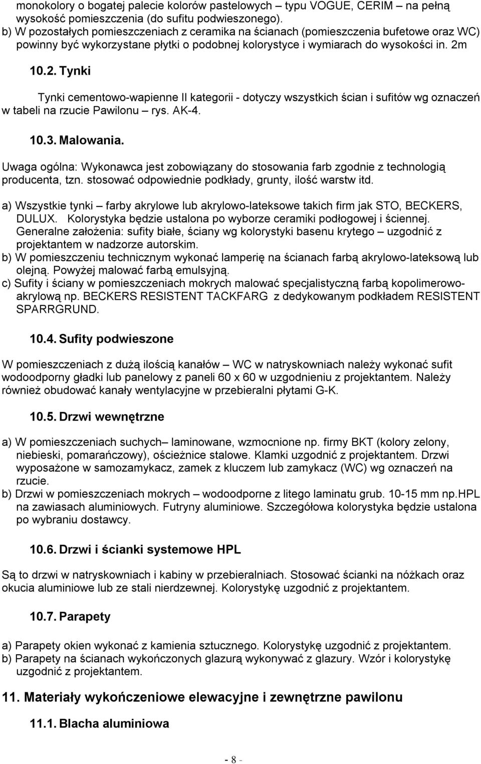 10.2. Tynki Tynki cementowo-wapienne II kategorii - dotyczy wszystkich cian i sufitów wg oznacze w tabeli na rzucie Pawilonu rys. AK-4. 10.3. Malowania.