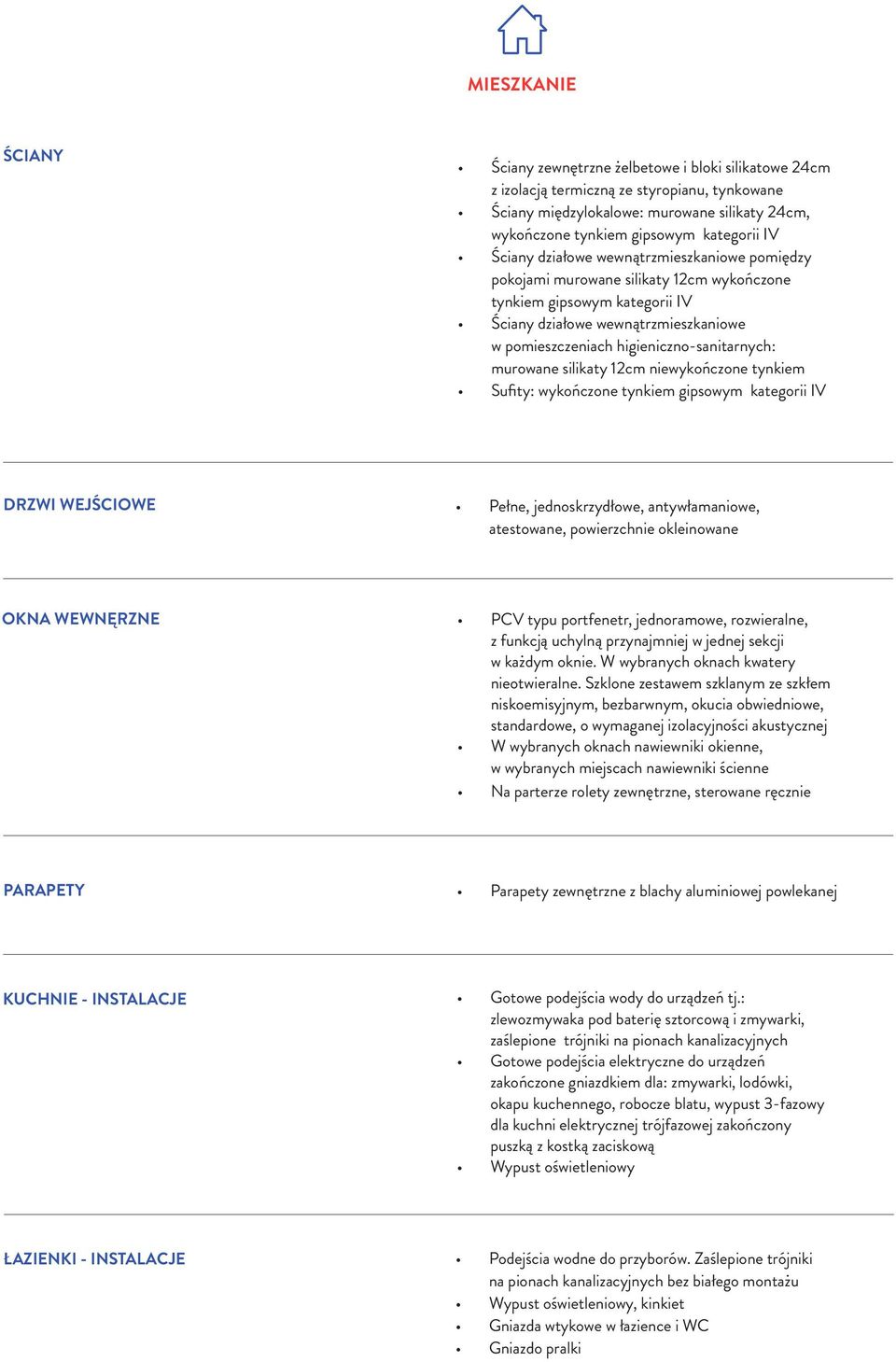 higieniczno-sanitarnych: murowane silikaty 12cm niewykończone tynkiem Sufity: wykończone tynkiem gipsowym kategorii IV DRZWI WEJŚCIOWE Pełne, jednoskrzydłowe, antywłamaniowe, atestowane, powierzchnie