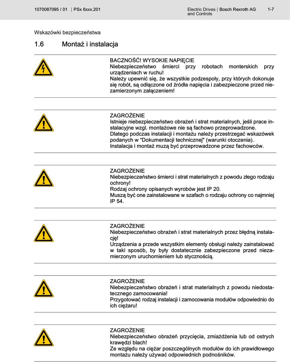 Należy upewnić się, że wszystkie podzespoły, przy których dokonuje się robót, są odłączone od źródła napięcia i zabezpieczone przed niezamierzonym załączeniem!