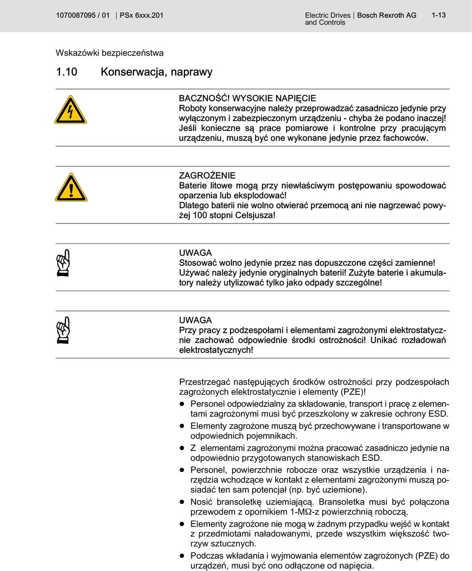 Jeśli konieczne są prace pomiarowe i kontrolne przy pracującym urządzeniu, muszą być one wykonane jedynie przez fachowców.