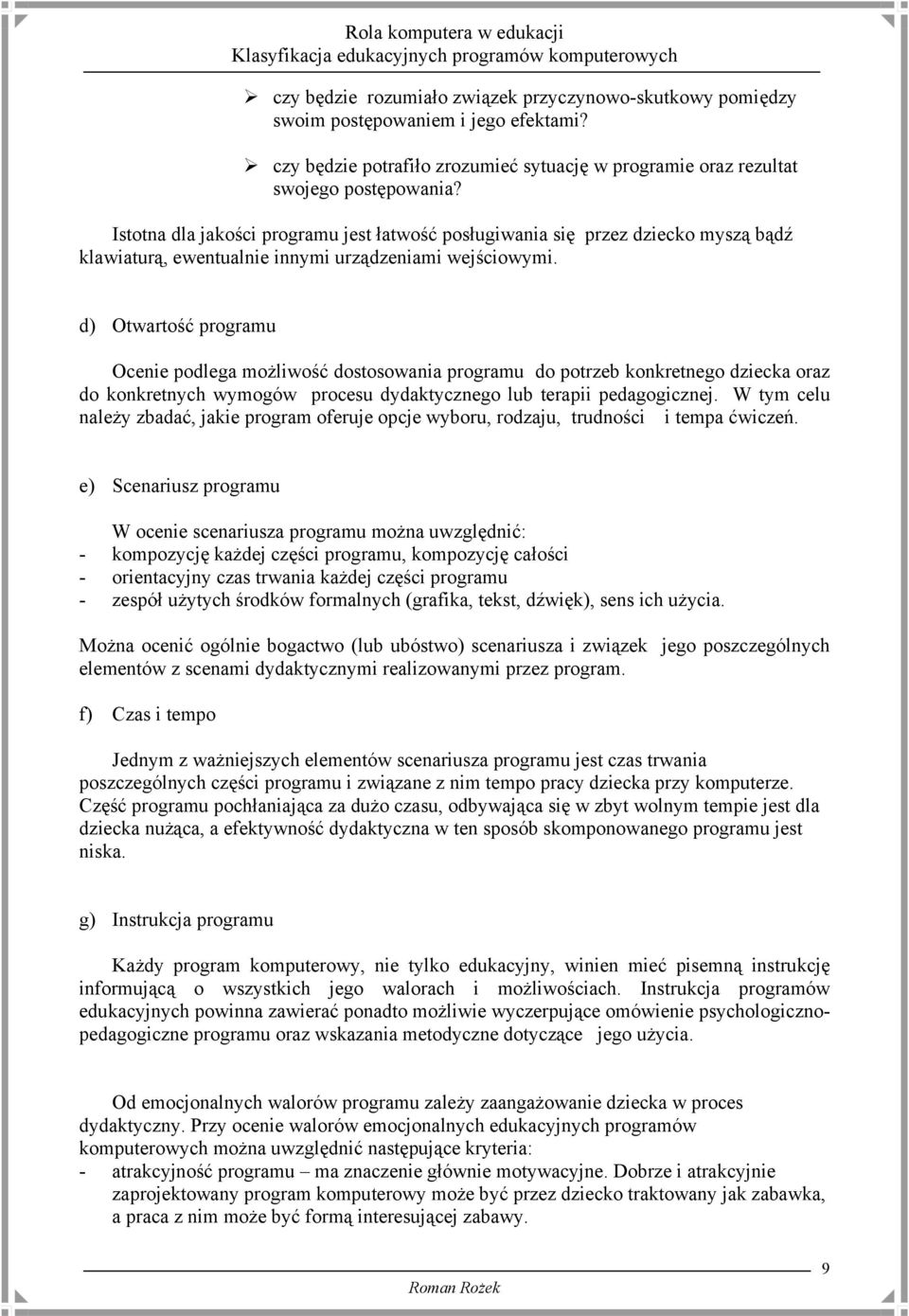 d) Otwartość programu Ocenie podlega możliwość dostosowania programu do potrzeb konkretnego dziecka oraz do konkretnych wymogów procesu dydaktycznego lub terapii pedagogicznej.