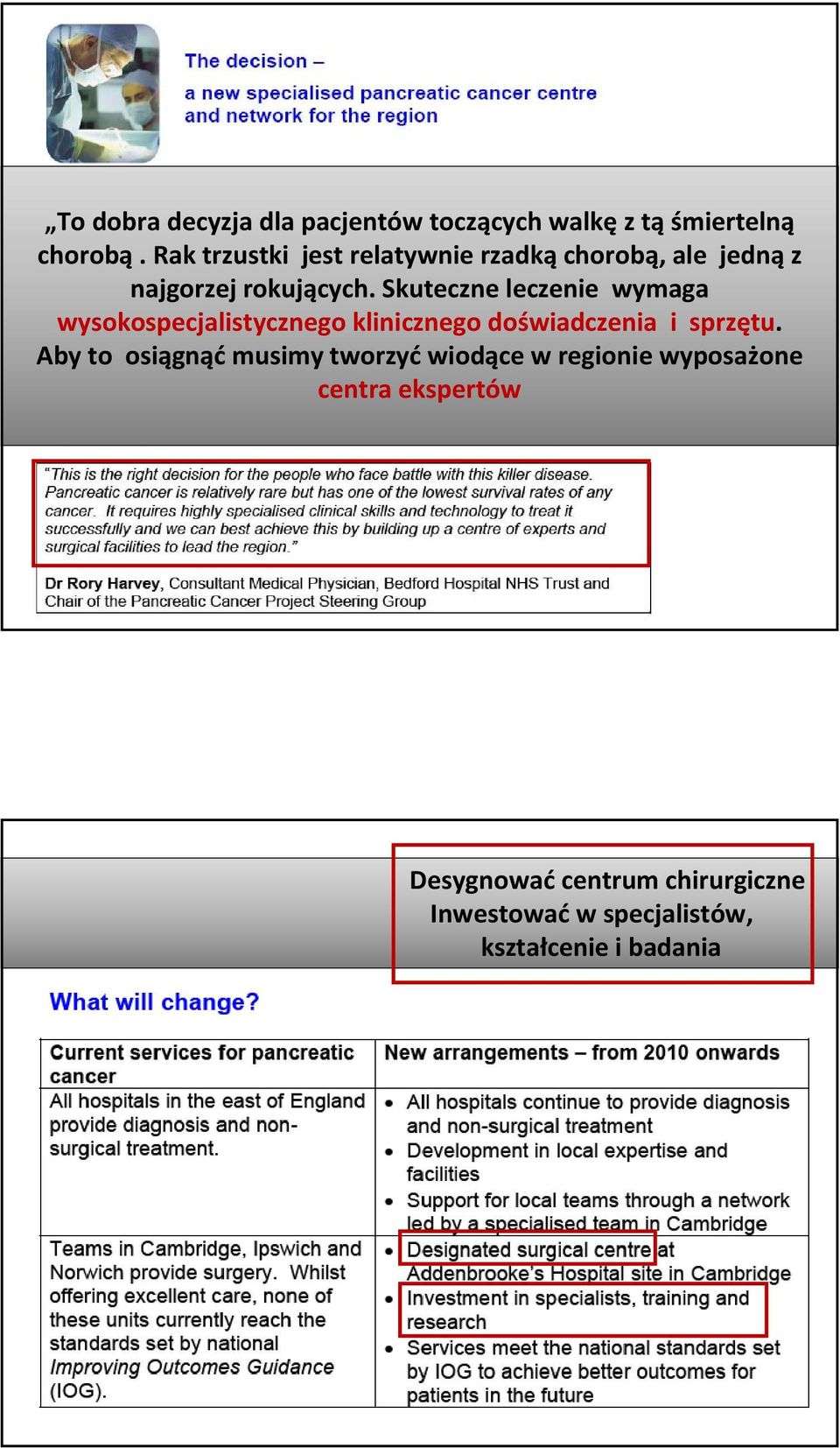 Skuteczne leczenie wymaga wysokospecjalistycznego klinicznego doświadczenia i sprzętu.