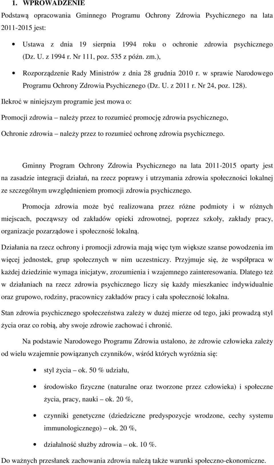 Ilekroć w niniejszym programie jest mowa o: Promocji zdrowia należy przez to rozumieć promocję zdrowia psychicznego, Ochronie zdrowia należy przez to rozumieć ochronę zdrowia psychicznego.