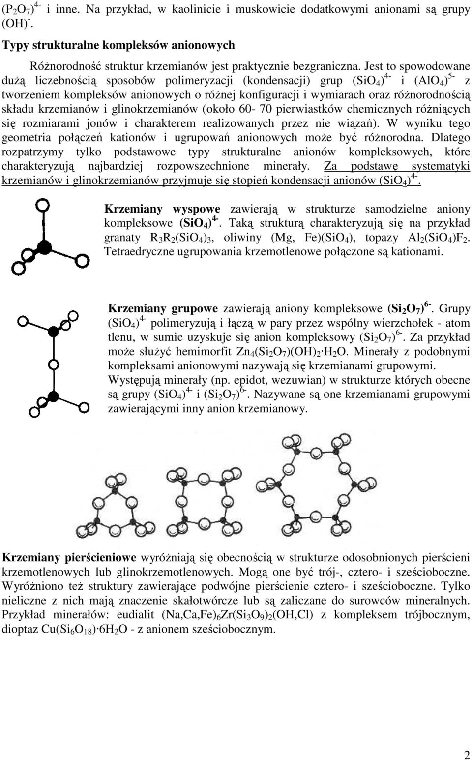 Jest to spowodowane duŝą liczebnością sposobów polimeryzacji (kondensacji) grup (SiO 4 ) 4- i (AlO 4 ) 5- z tworzeniem kompleksów anionowych o róŝnej konfiguracji i wymiarach oraz róŝnorodnością